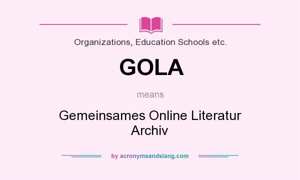 What does GOLA mean? It stands for Gemeinsames Online Literatur Archiv