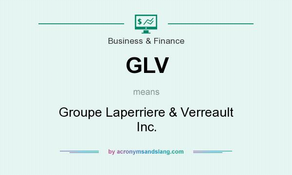 What does GLV mean? It stands for Groupe Laperriere & Verreault Inc.