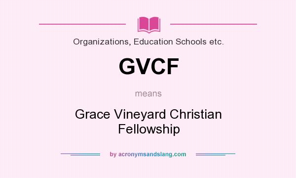 What does GVCF mean? It stands for Grace Vineyard Christian Fellowship