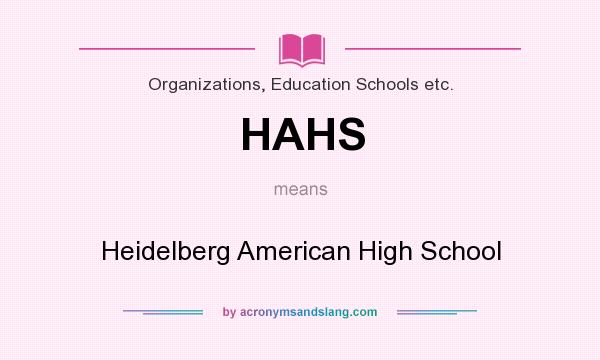 What does HAHS mean? It stands for Heidelberg American High School