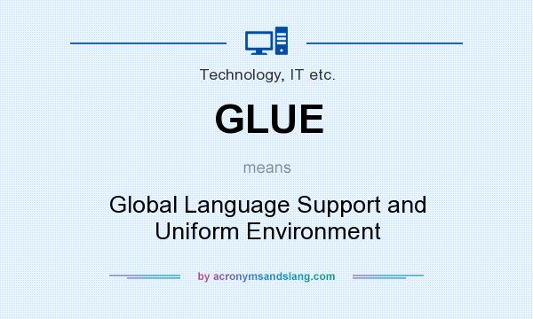 What does GLUE mean? It stands for Global Language Support and Uniform Environment