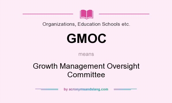What does GMOC mean? It stands for Growth Management Oversight Committee
