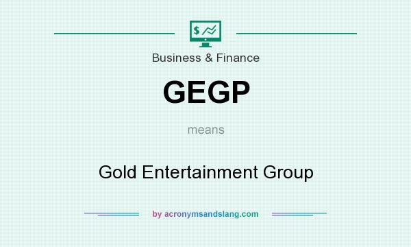 What does GEGP mean? It stands for Gold Entertainment Group