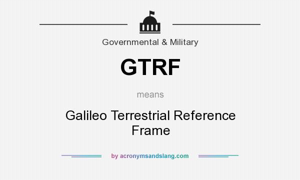 What does GTRF mean? It stands for Galileo Terrestrial Reference Frame