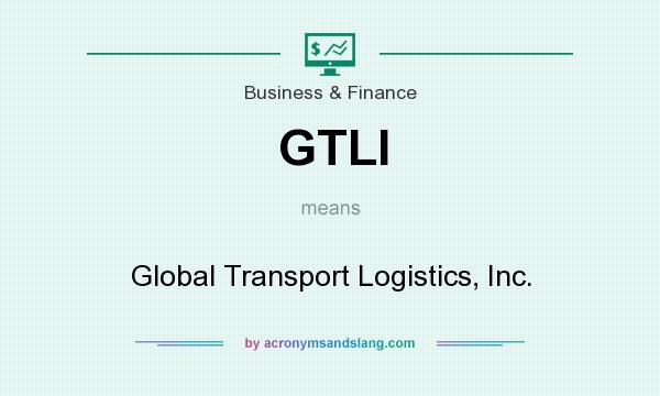 What does GTLI mean? It stands for Global Transport Logistics, Inc.