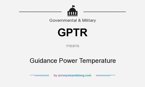 What does GPTR mean? It stands for Guidance Power Temperature