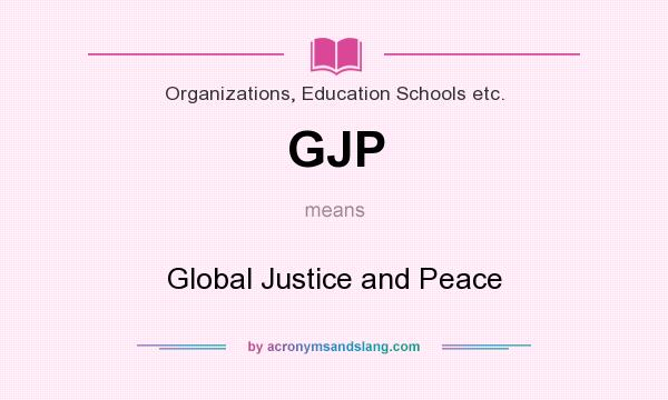 What does GJP mean? It stands for Global Justice and Peace