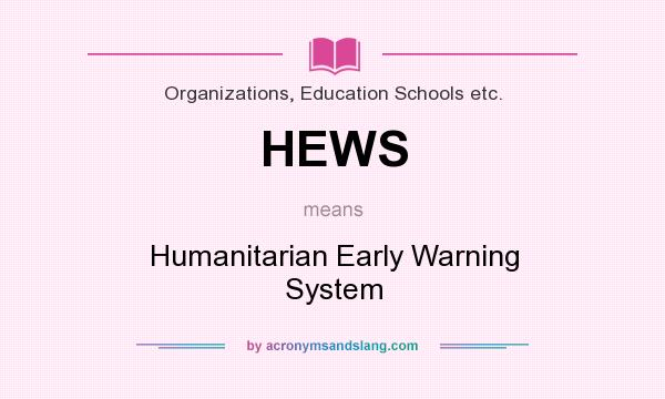 What does HEWS mean? It stands for Humanitarian Early Warning System