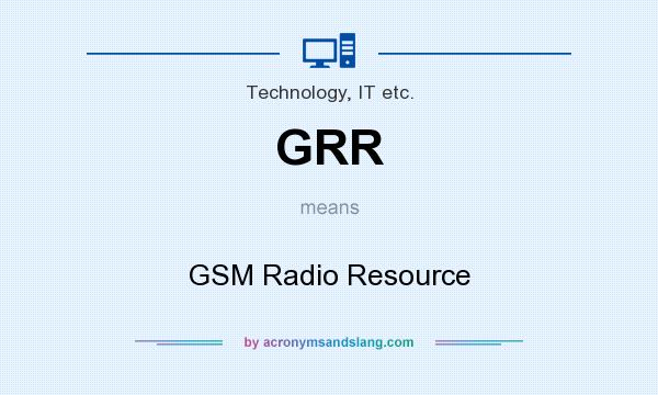 What does GRR mean? It stands for GSM Radio Resource