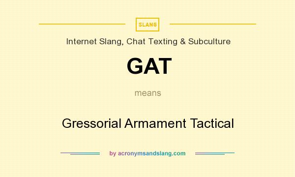 What does GAT mean? It stands for Gressorial Armament Tactical