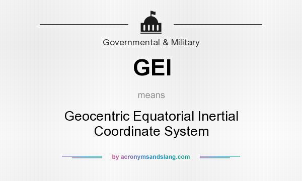 What does GEI mean? It stands for Geocentric Equatorial Inertial Coordinate System