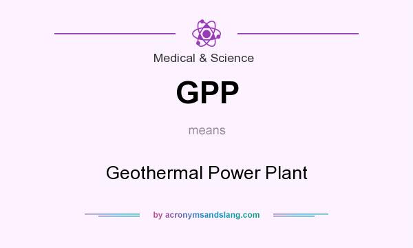 What does GPP mean? It stands for Geothermal Power Plant