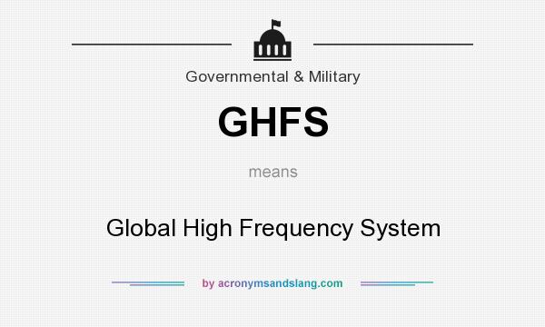 What does GHFS mean? It stands for Global High Frequency System