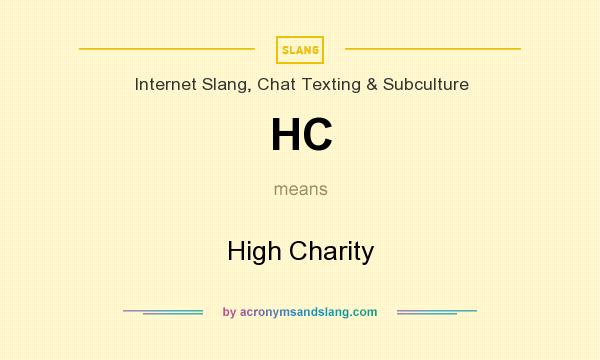 What does HC mean? It stands for High Charity