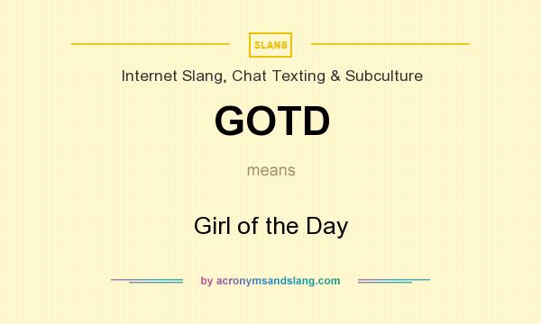 What does GOTD mean? It stands for Girl of the Day