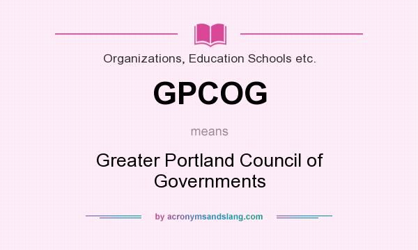 What does GPCOG mean? It stands for Greater Portland Council of Governments