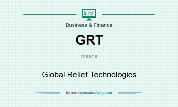 What does GRT mean? It stands for Global Relief Technologies