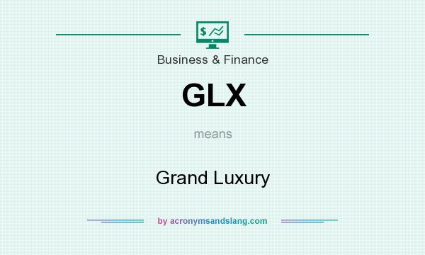 What does GLX mean? It stands for Grand Luxury