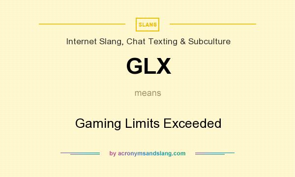 What does GLX mean? It stands for Gaming Limits Exceeded