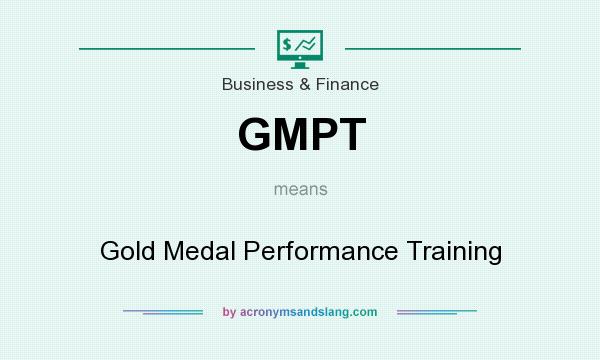 What does GMPT mean? It stands for Gold Medal Performance Training