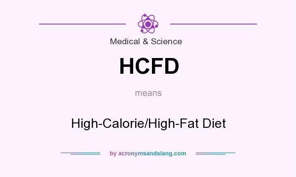 What does HCFD mean? It stands for High-Calorie/High-Fat Diet