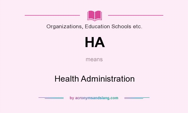 What does HA mean? It stands for Health Administration