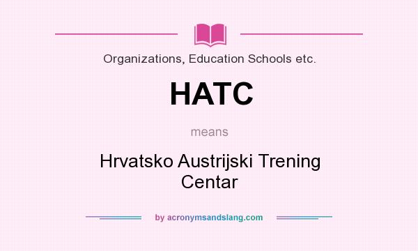 What does HATC mean? It stands for Hrvatsko Austrijski Trening Centar