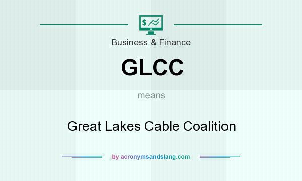 What does GLCC mean? It stands for Great Lakes Cable Coalition