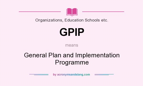 What does GPIP mean? It stands for General Plan and Implementation Programme