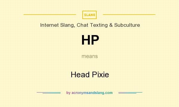 What does HP mean? It stands for Head Pixie