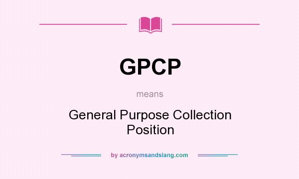What does GPCP mean? It stands for General Purpose Collection Position