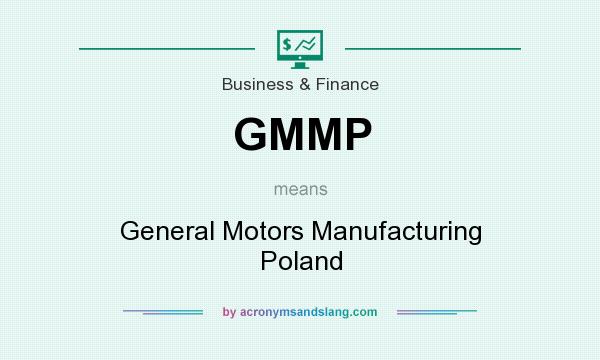 What does GMMP mean? It stands for General Motors Manufacturing Poland