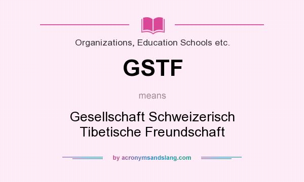 What does GSTF mean? It stands for Gesellschaft Schweizerisch Tibetische Freundschaft