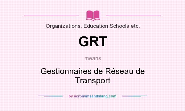 What does GRT mean? It stands for Gestionnaires de Réseau de Transport