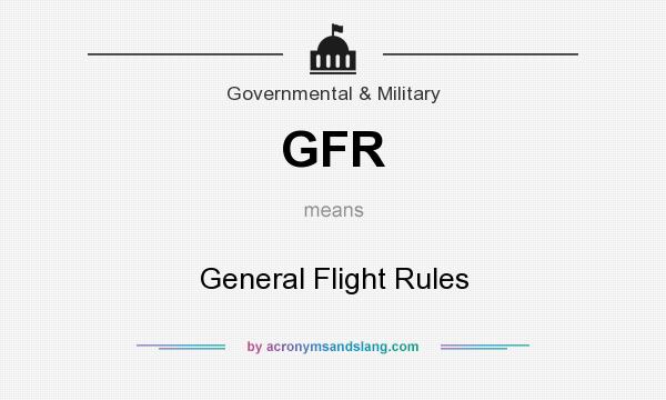 What does GFR mean? It stands for General Flight Rules