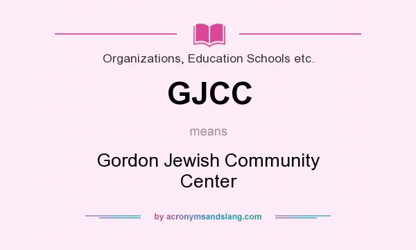What does GJCC mean? It stands for Gordon Jewish Community Center