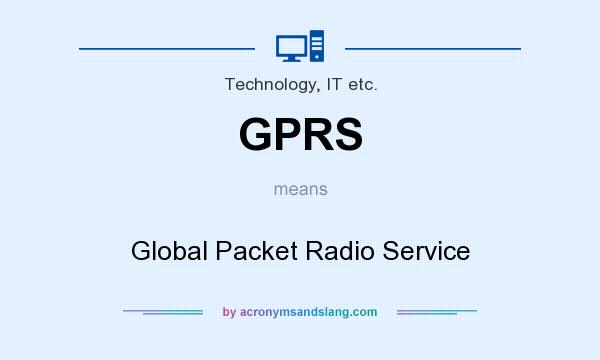 What does GPRS mean? It stands for Global Packet Radio Service
