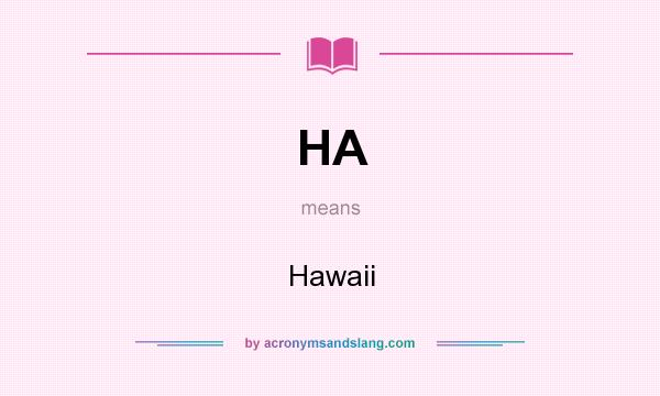 What does HA mean? It stands for Hawaii