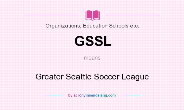 What does GSSL mean? It stands for Greater Seattle Soccer League