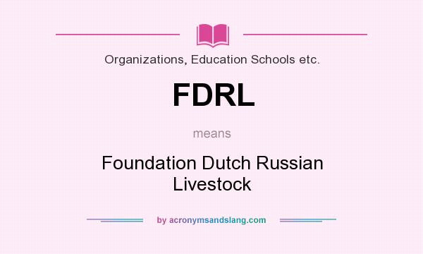 What does FDRL mean? It stands for Foundation Dutch Russian Livestock