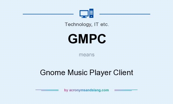 What does GMPC mean? It stands for Gnome Music Player Client