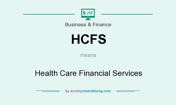 What does HCFS mean? It stands for Health Care Financial Services