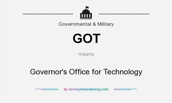 What does GOT mean? It stands for Governor`s Office for Technology