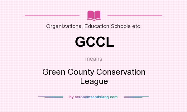 What does GCCL mean? It stands for Green County Conservation League