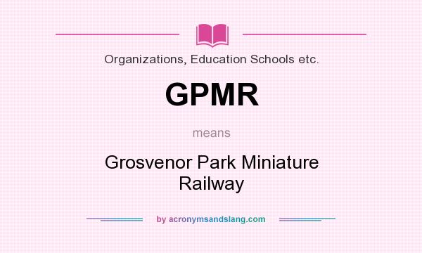 What does GPMR mean? It stands for Grosvenor Park Miniature Railway