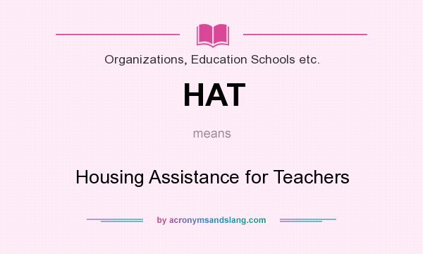 What does HAT mean? It stands for Housing Assistance for Teachers
