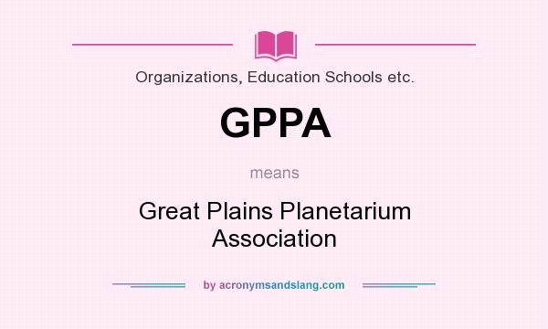 What does GPPA mean? It stands for Great Plains Planetarium Association