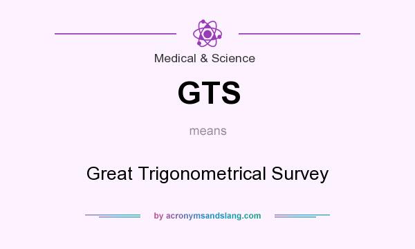 What does GTS mean? It stands for Great Trigonometrical Survey