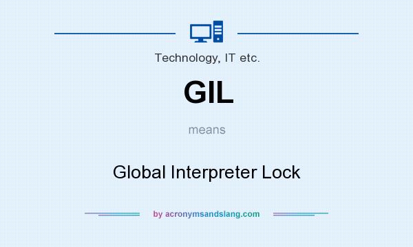 What does GIL mean? It stands for Global Interpreter Lock