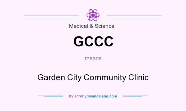 What does GCCC mean? It stands for Garden City Community Clinic
